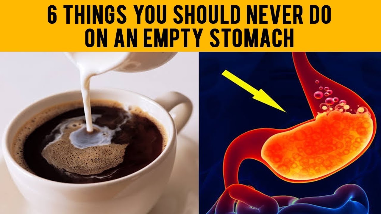 6 THINGS YOU SHOULD NEVER DO ON AN EMPTY STOMACH - YouTube