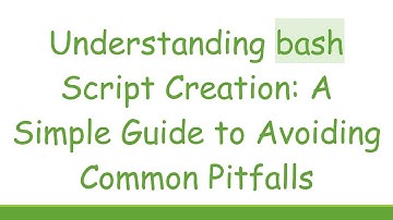 Understanding bash Script Creation: A Simple Guide to Avoiding Common Pitfalls