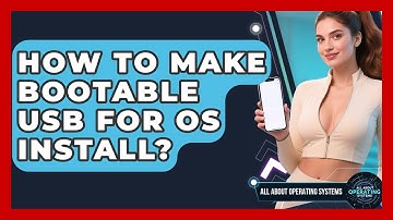 How To Make Bootable USB For OS Install? - All About Operating Systems