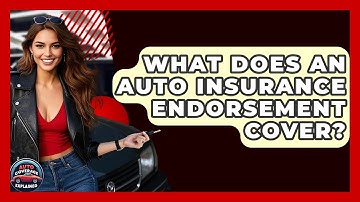 What Does An Auto Insurance Endorsement Cover? - Auto Coverage Explained