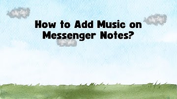 How to Add Music on Messenger Notes?
