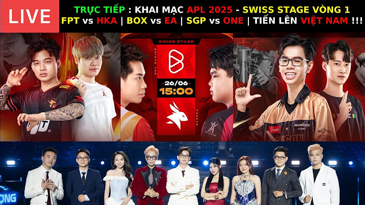 TRỰC TIẾP : KHAI MẠC APL 2025 -  FPT vs HKA | BOX vs EA | SGP vs ONE - TIẾN LÊN VIỆT NAM ƠI !!!