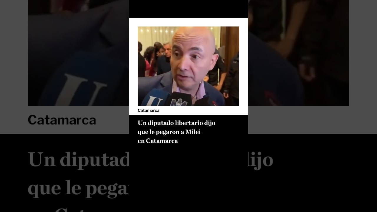 Un diputado libertario dijo que le pegaron a Milei en Catamarca