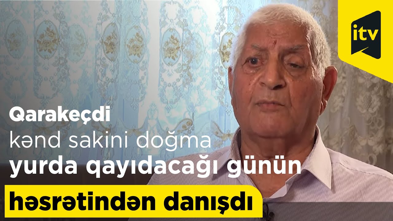 Laçının Qarakeçdi kənd sakini doğma yurda qayıdacağı günün həsrətindən danışdı