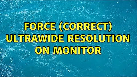 Force (correct) ultrawide resolution on Monitor