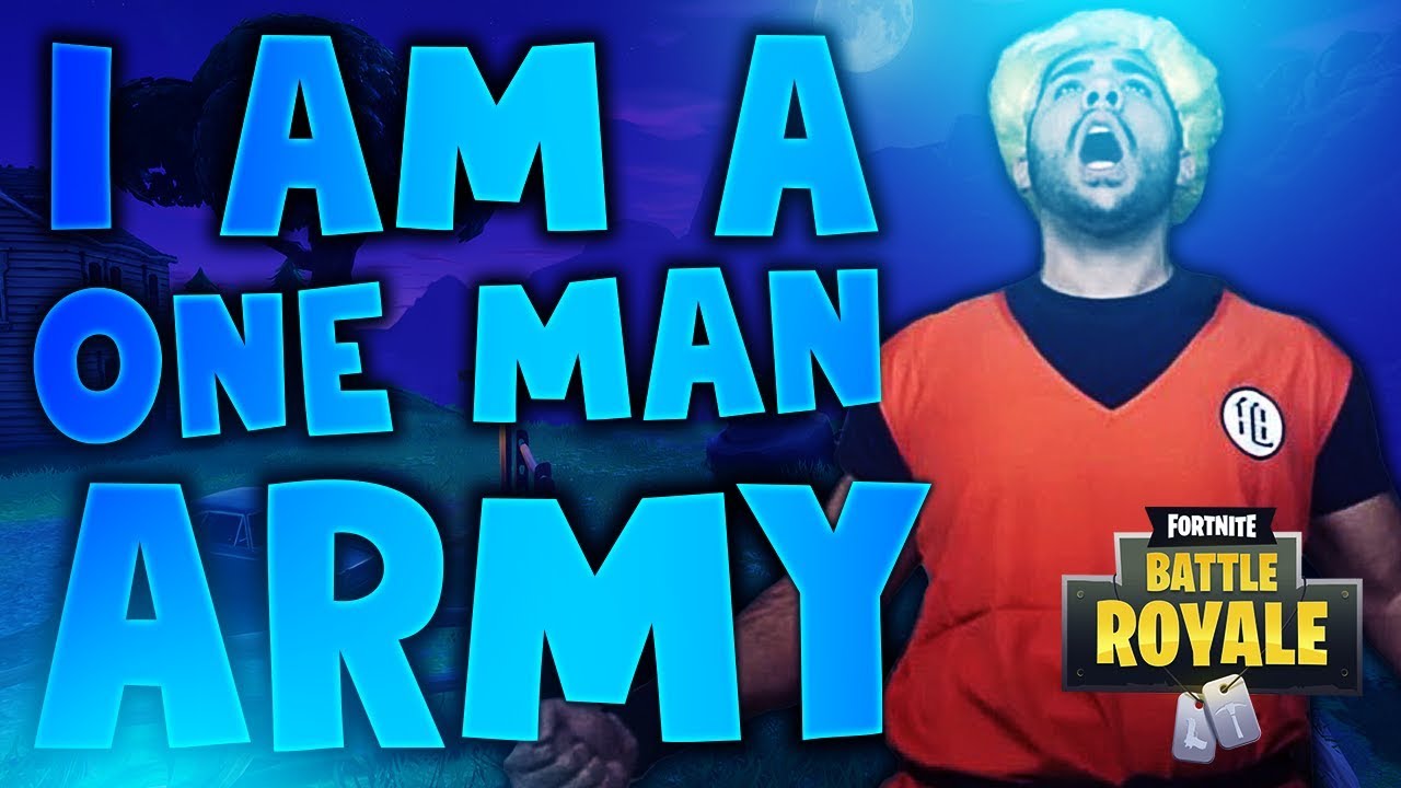 I Am A One Man Army Fortnite Battle Royale Youtube