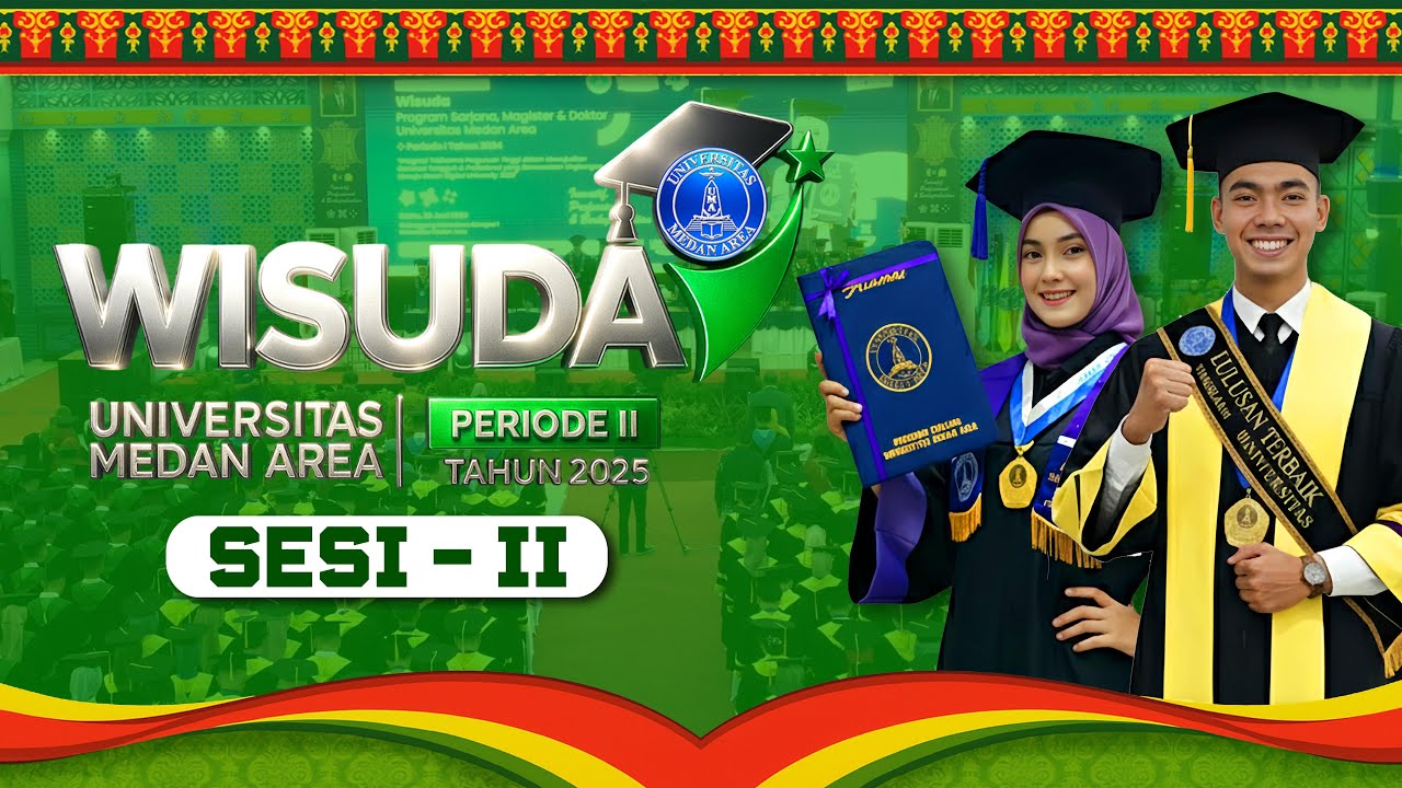SESI 2 // WISUDA SARJANA , MAGISTER DAN DOKTOR Universitas Medan Area Periode II Tahun 2025