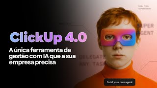ClickUp 4.0 explicado: o que mudou e como aplicar na gestão da sua empresa