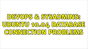 DevOps & SysAdmins: Ubuntu 10.04 database connection problems (2 Solutions!!)