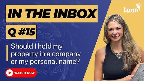 In the Inbox - Q15 - Should I title my property in a company or in my personal name?