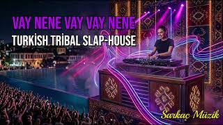 Vay Vay Nene (Slap House & Oriental Remix) - Sarkaç Müzik Exclusive