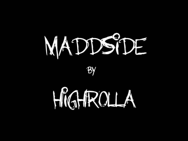 Watch "MADDSIDE" By HighRolla on YouTube Watch "MADDSIDE" By HighRolla on YouTube