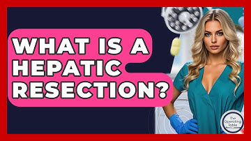 What Is A Hepatic Resection? - The Operating Table