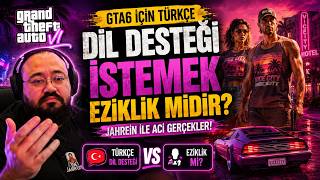 GTA6 İçin Türkçe Dil Desteği istemek EZİKLİK Midir? | Jahrein ile Acı Gerçekler!