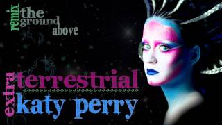Katy Perry ET Remix - Club / Techno Remix by The Ground Above