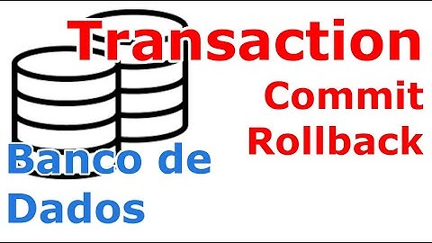 Banco de Dados: Para que serve o Transaction, Commit e o Rollback?