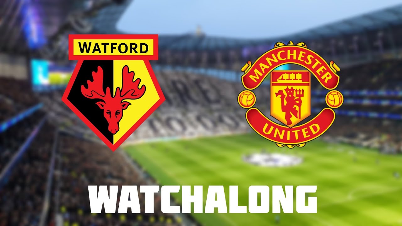 Watford vs Manchester United Live Football Watchalong Premier League