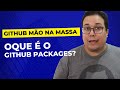 Oque é o GitHub Packages? | GitHub Mão Na Massa