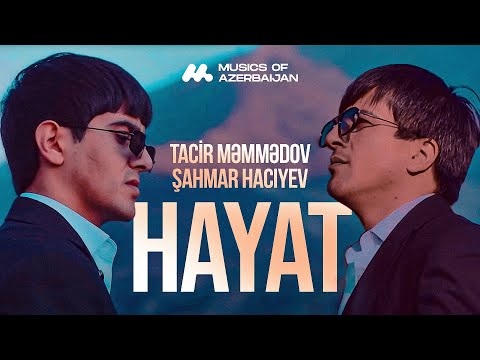 Tacir Məmmədov ft. Şahmar Hacıyev — Hayat (Rəsmi Musiqi Videosu)