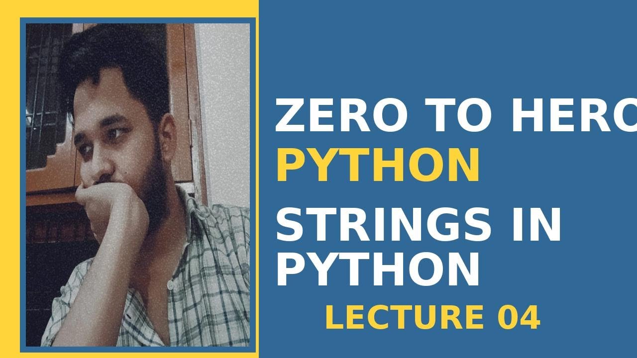 ZERO TO HERO PYTHON — STRINGS IN PYTHON — LECTURE 04 - YouTube