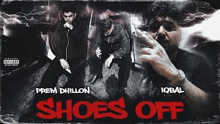 SHOES OFF (OFFICIAL VIDEO) PREM DHILLON | IQBAL | THE KIDD | Latest Punjabi Songs 2025