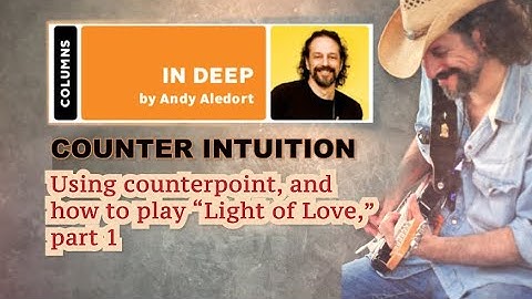 Andy Aledort - Using counterpoint, and how to play “Light of Love,”part 1