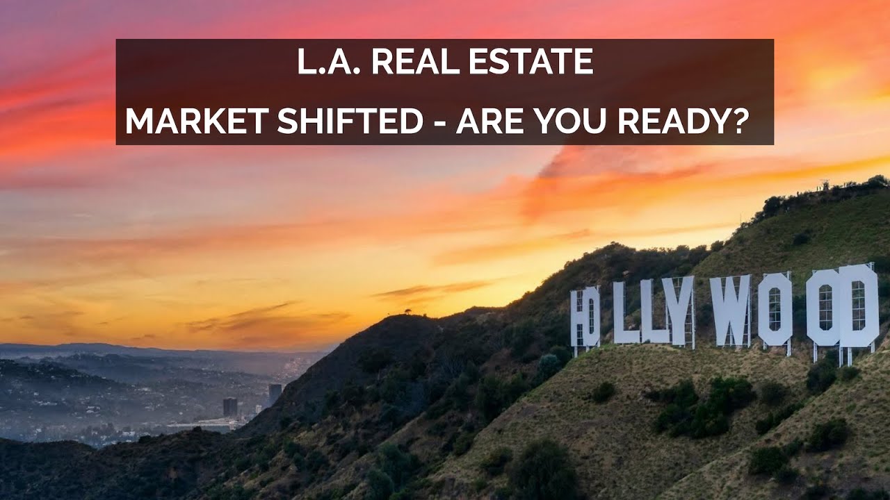 Los Angeles Real Estate - Market Shift - Are You Ready?
