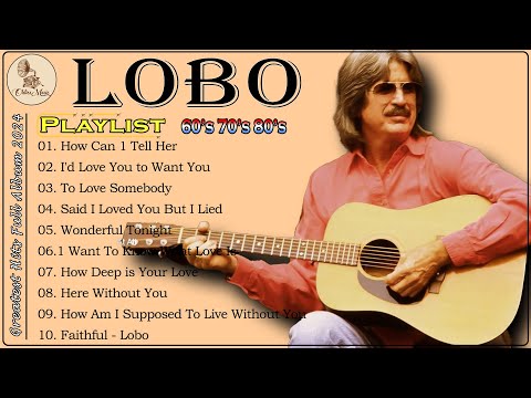 Lobo - Greatest Hits Full Album 2024 ❤ Oldies But Goodies ❤ Oldies Golden Hits Forever