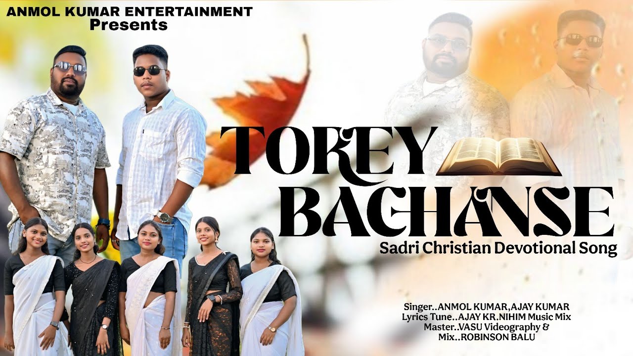 TOREY BACHANSE II ANMOL KUMAR II AJAY KUMAR II SADRI CHRISTIAN SONG