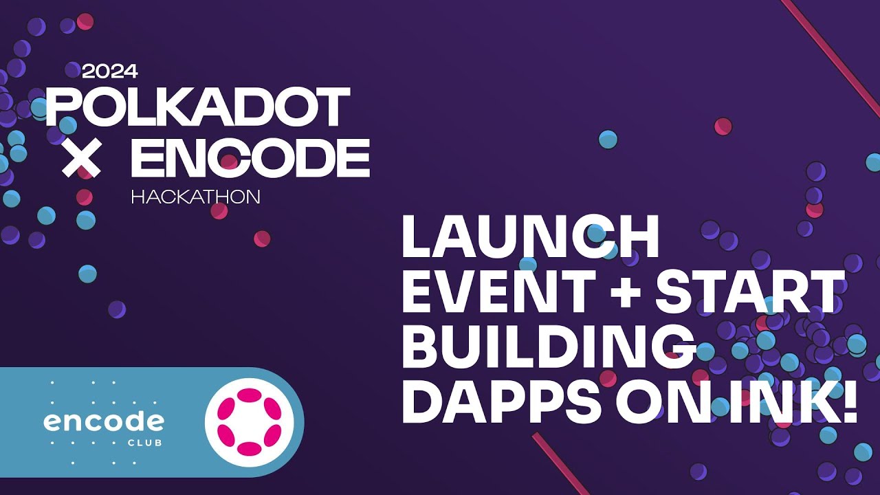 Encode x Polkadot Hackathon: Launch Event + Start building dApps on ink! workshop
