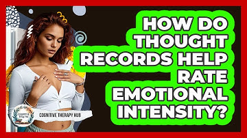 How Do Thought Records Help Rate Emotional Intensity? - Cognitive Therapy Hub