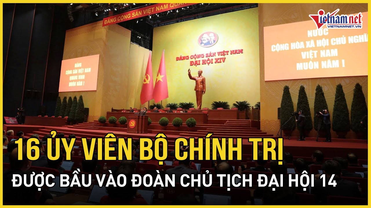 16 ủy viên Bộ Chính trị được bầu vào đoàn Chủ tịch Đại hội 14 | Báo VietNamNet