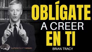 Oblígate a Creer en TI y Vuélvete Imparable 🔥| BrianTracy