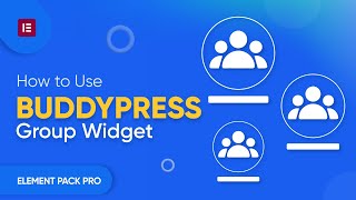 How to Use  BuddyPress Group Widget by Element Pack  in Elementor