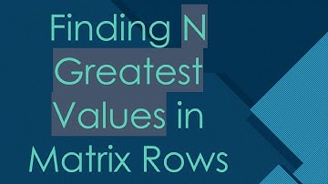 Finding N Greatest Values in Matrix Rows
