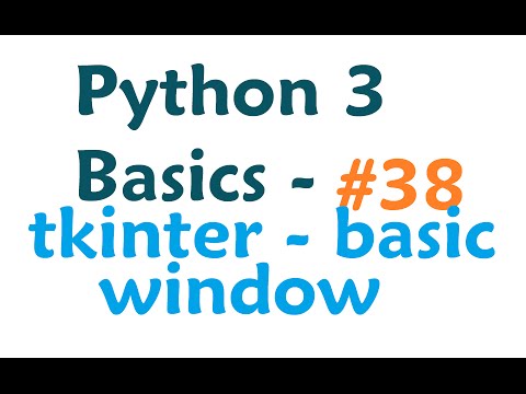 Python 3 Programming Tutorial - tkinter module making windows
