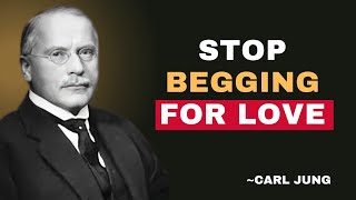 Stop Begging for Love | This Is What Happens When You Stop Begging for Love – CARL JUNG |