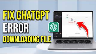 How to Fix ChatGPT Error Downloading File
