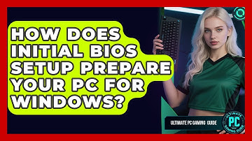How Does Initial BIOS Setup Prepare Your PC For Windows? - Ultimate PC Gaming Guide