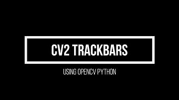 2.6  Using opencv trackbars (Advanced Computer Vision using OpenCV Python)