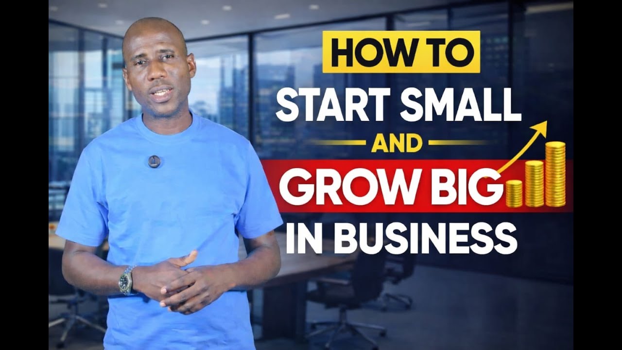 How To Start Small And Grow Big In Business