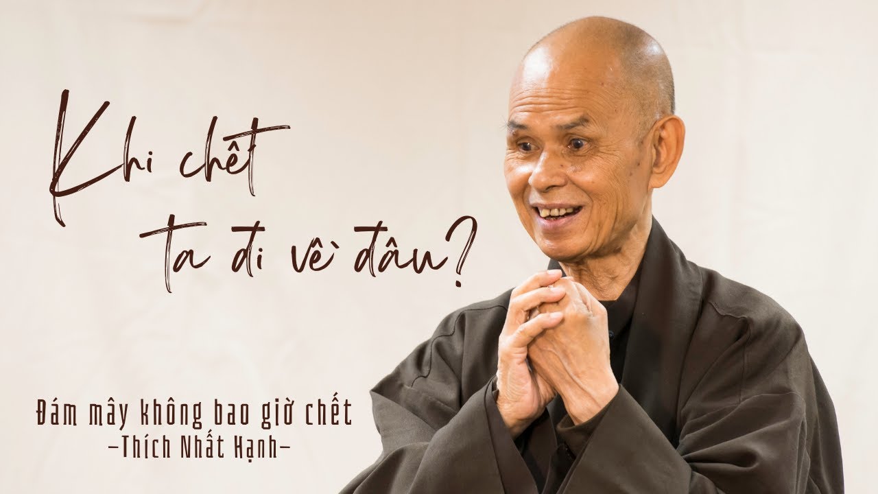 Khi Chết Ta Đi Về Đâu? [Đám Mây Không Bao Giờ Chết] Thiền Sư Thích Nhất Hạnh