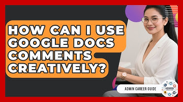How Can I Use Google Docs Comments Creatively? - Admin Career Guide