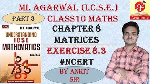 MATRICES//LESSON 8//EXERCISE 8.3//Part 3//CLASS 10TH//ICSE BOARD//MATHEMATICS//ML AGARWAL #NCERT