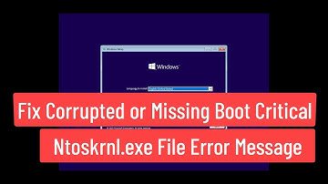 Fix Corrupted or Missing Boot Critical Ntoskrnl.exe File Error Message Windows 11/10