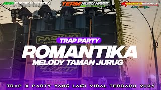 DJ TRAP PARTY ROMANTIKA X MELODY TAMAN JURUG BASS NGUKK DERRR 2024 || AKR PRODUCTION