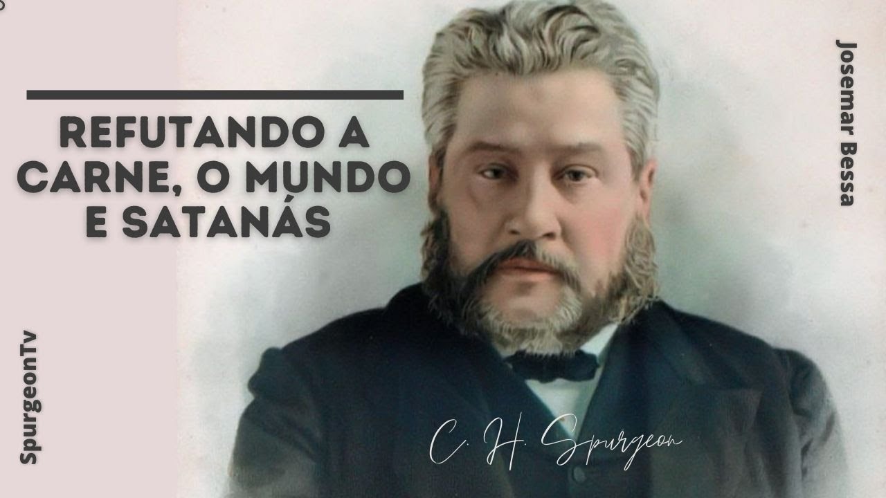 Refutando a Carne, o Mundo e Satanás | C. H. Spurgeon ( 1834 - -1892 )