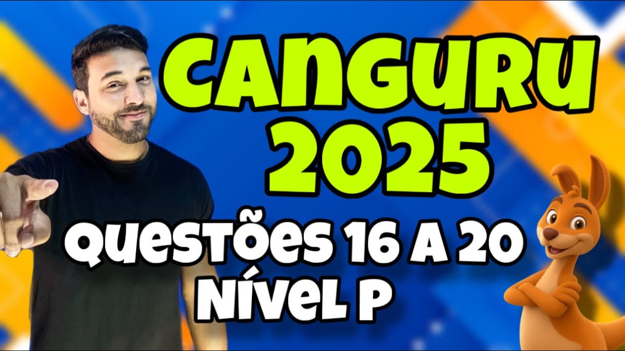 RESOLUÇÃO OLIMPÍADA CANGURU DE MATEMÁTICA 2025 - NÍVEL P - QUESTÕES DE 16 A 20