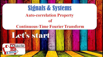 Auto-correlation Property of Continuous-Time Fourier Transform || Signals & Systems