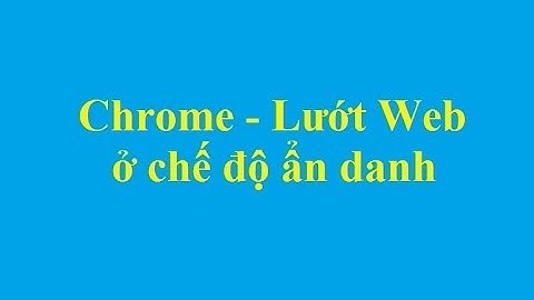 Chrome - Lướt Web ở chế độ ẩn danh - Taimienphi.vn